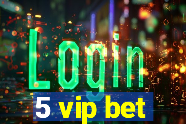 5 vip bet